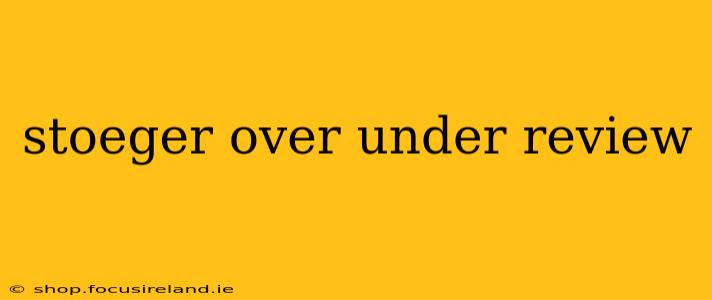 stoeger over under review