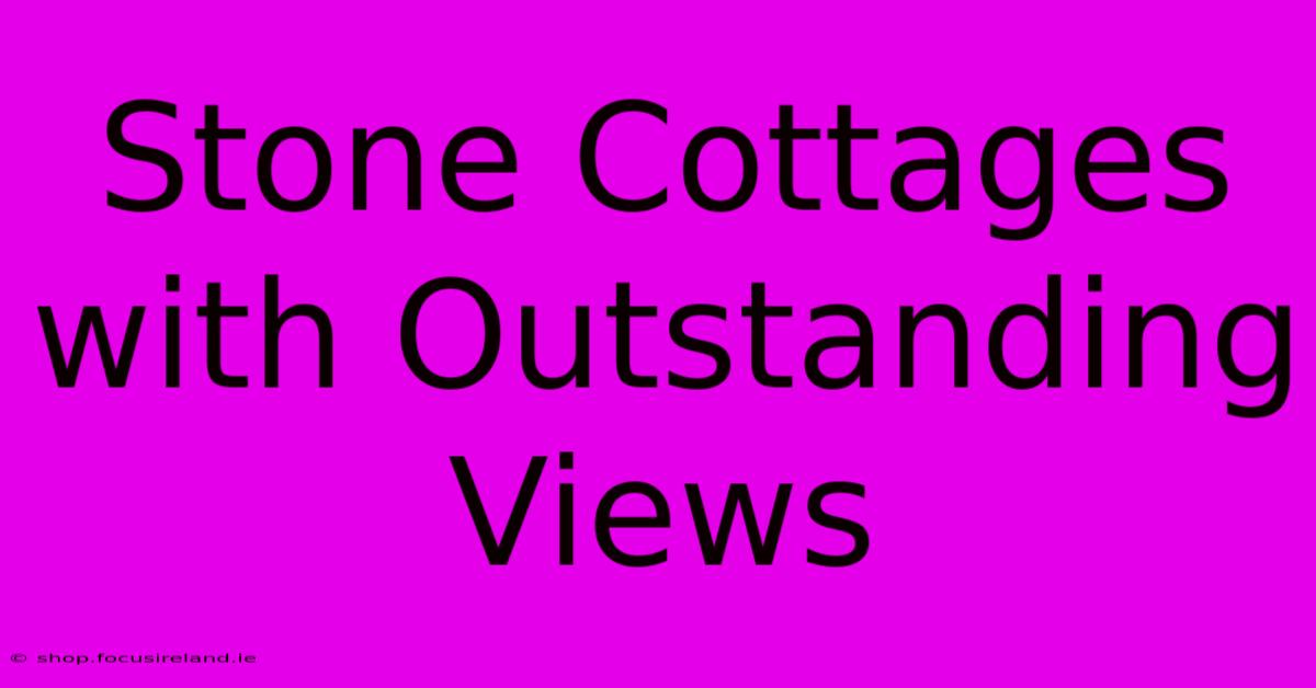 Stone Cottages With Outstanding Views