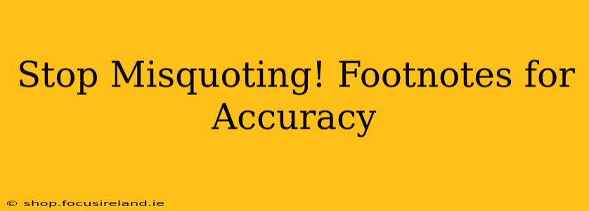 Stop Misquoting! Footnotes for Accuracy