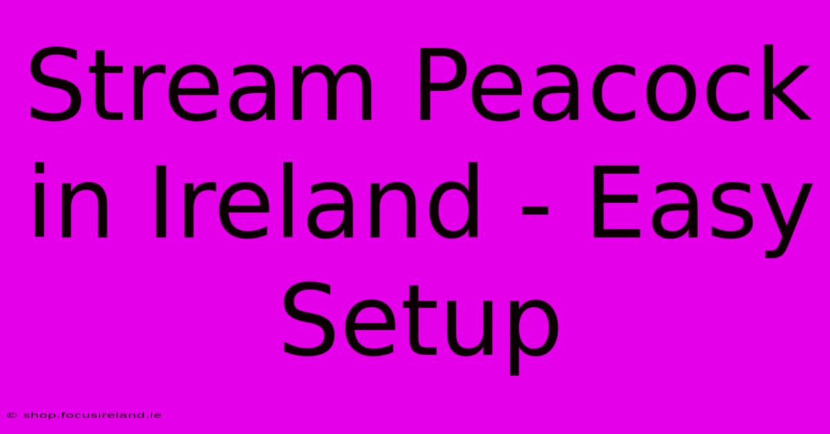 Stream Peacock In Ireland - Easy Setup