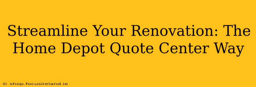 Streamline Your Renovation: The Home Depot Quote Center Way