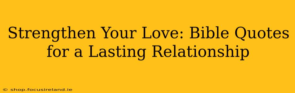 Strengthen Your Love: Bible Quotes for a Lasting Relationship
