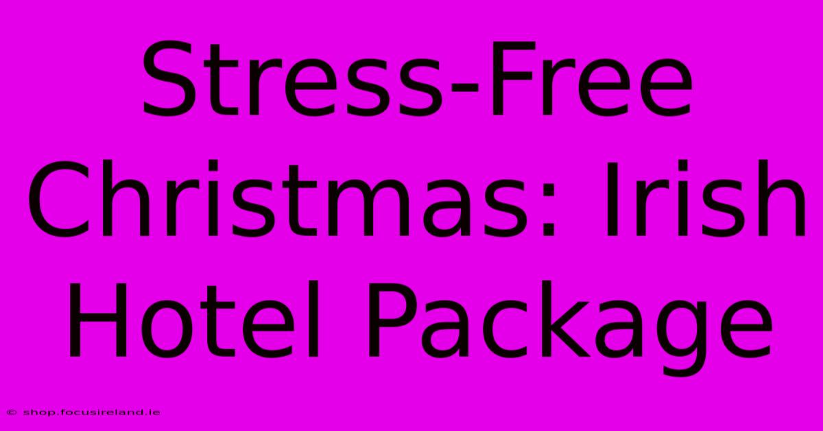 Stress-Free Christmas: Irish Hotel Package