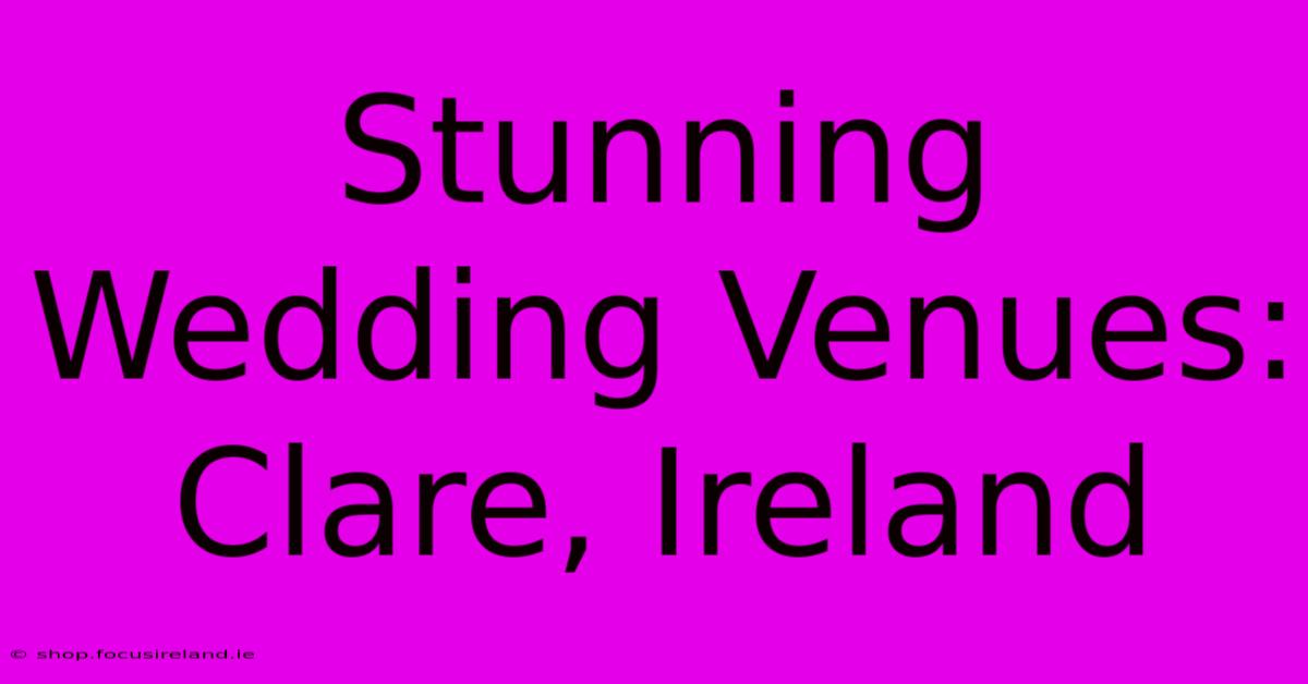 Stunning Wedding Venues: Clare, Ireland