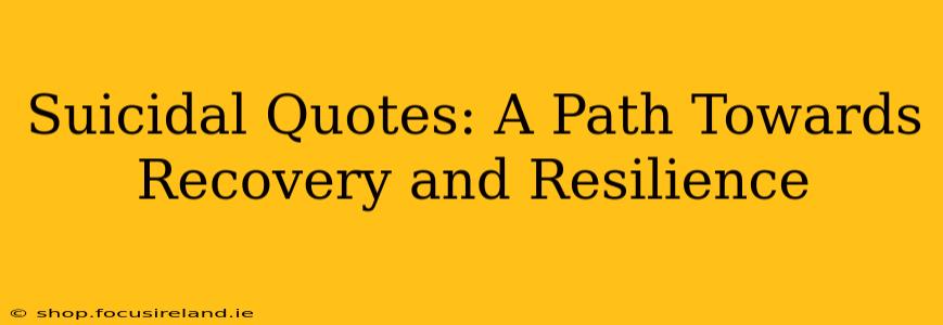Suicidal Quotes: A Path Towards Recovery and Resilience