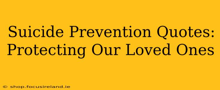 Suicide Prevention Quotes:  Protecting Our Loved Ones