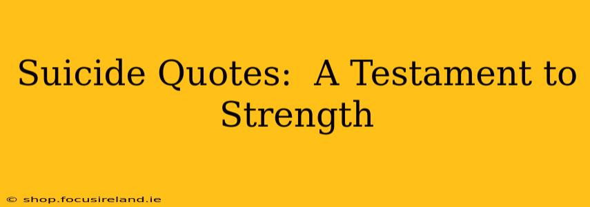 Suicide Quotes:  A Testament to Strength