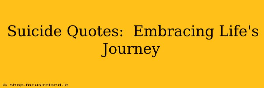 Suicide Quotes:  Embracing Life's Journey