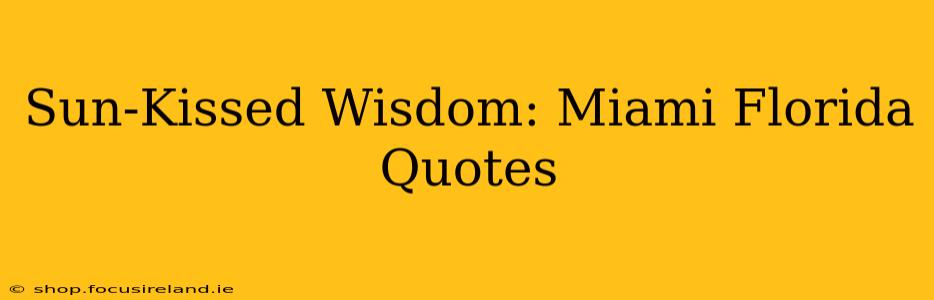 Sun-Kissed Wisdom: Miami Florida Quotes