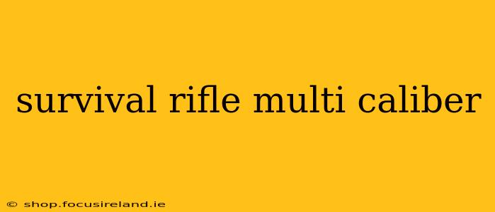 survival rifle multi caliber