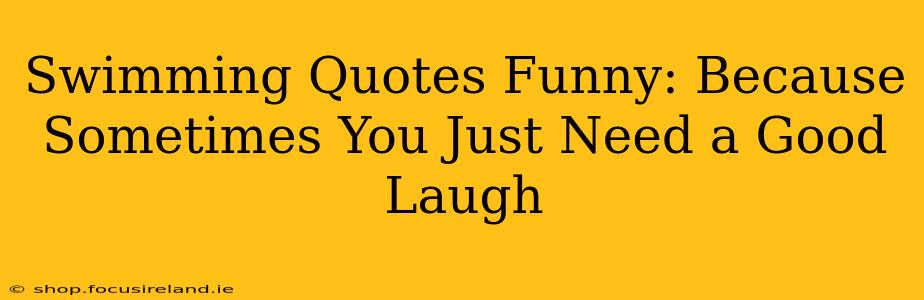 Swimming Quotes Funny: Because Sometimes You Just Need a Good Laugh