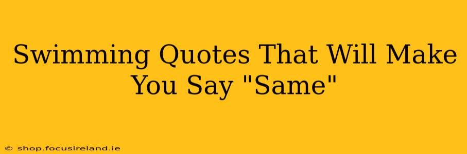 Swimming Quotes That Will Make You Say "Same"