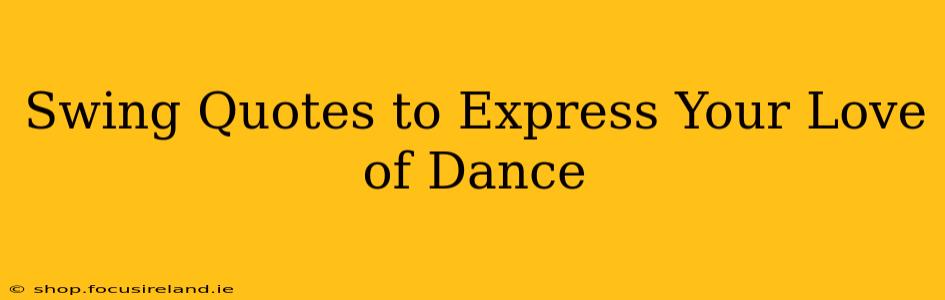 Swing Quotes to Express Your Love of Dance