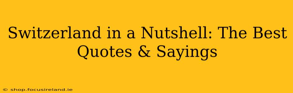 Switzerland in a Nutshell: The Best Quotes & Sayings
