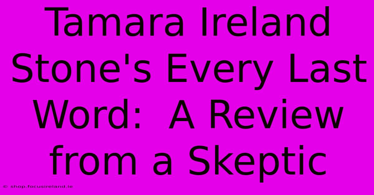 Tamara Ireland Stone's Every Last Word:  A Review From A Skeptic