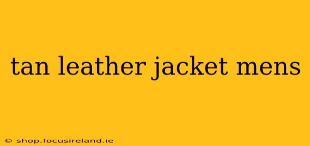 tan leather jacket mens