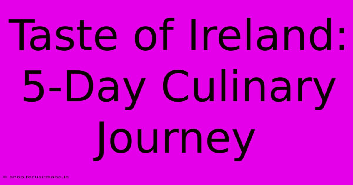 Taste Of Ireland: 5-Day Culinary Journey