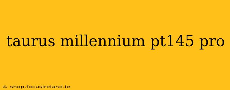taurus millennium pt145 pro