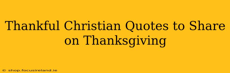 Thankful Christian Quotes to Share on Thanksgiving