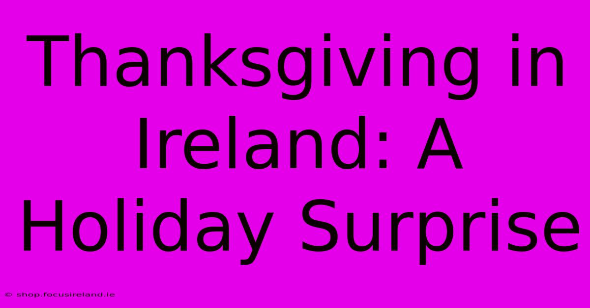 Thanksgiving In Ireland: A Holiday Surprise