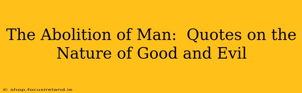 The Abolition of Man:  Quotes on the Nature of Good and Evil