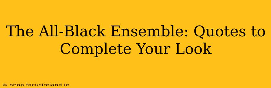 The All-Black Ensemble: Quotes to Complete Your Look