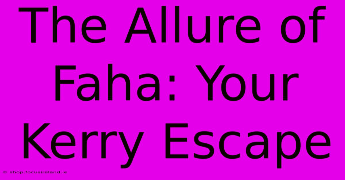 The Allure Of Faha: Your Kerry Escape