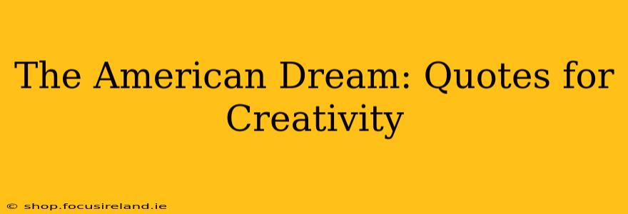 The American Dream: Quotes for Creativity