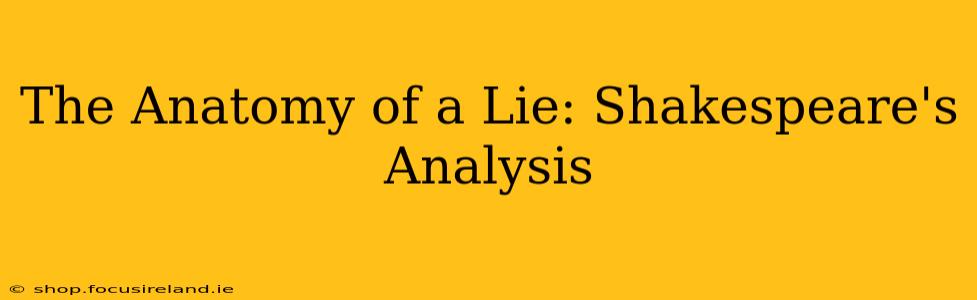 The Anatomy of a Lie: Shakespeare's Analysis