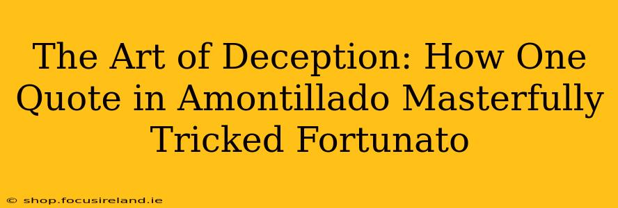 The Art of Deception: How One Quote in Amontillado Masterfully Tricked Fortunato