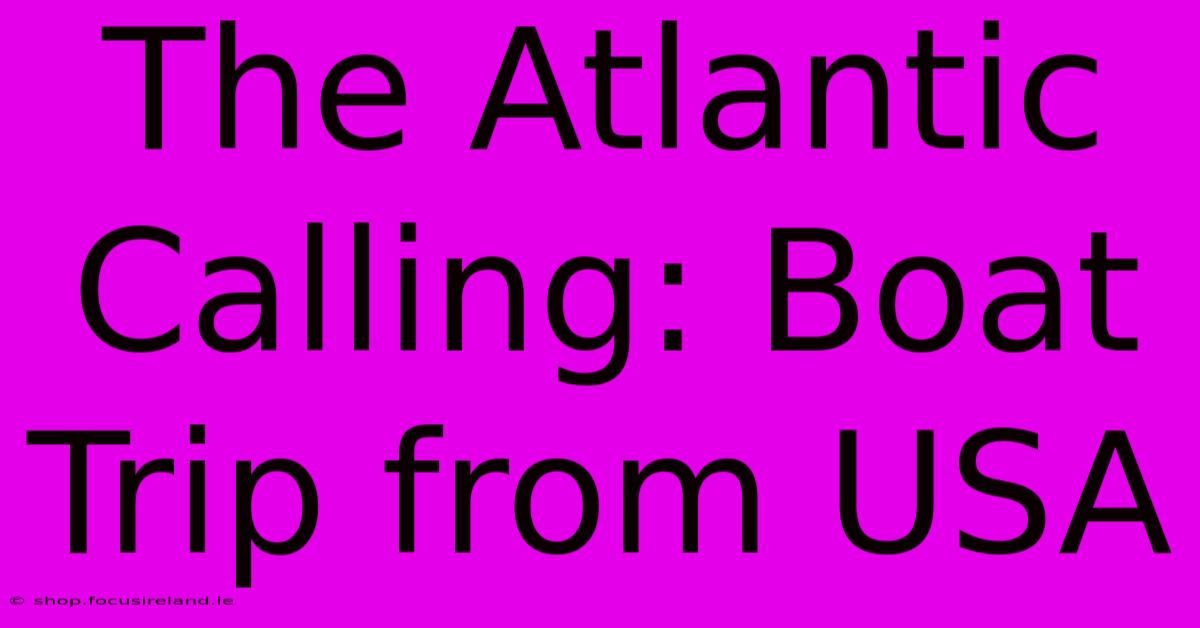 The Atlantic Calling: Boat Trip From USA