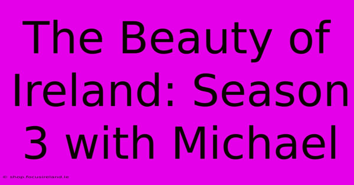 The Beauty Of Ireland: Season 3 With Michael