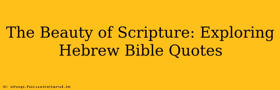 The Beauty of Scripture: Exploring Hebrew Bible Quotes