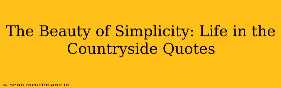 The Beauty of Simplicity: Life in the Countryside Quotes