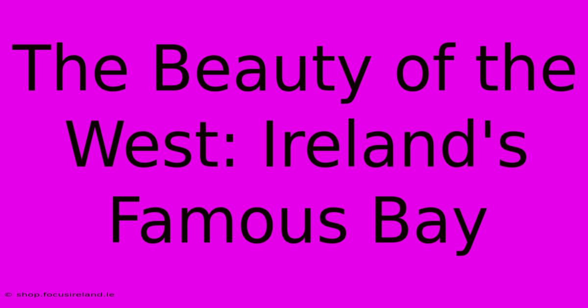 The Beauty Of The West: Ireland's Famous Bay