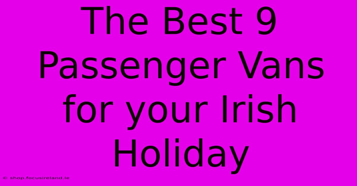 The Best 9 Passenger Vans For Your Irish Holiday