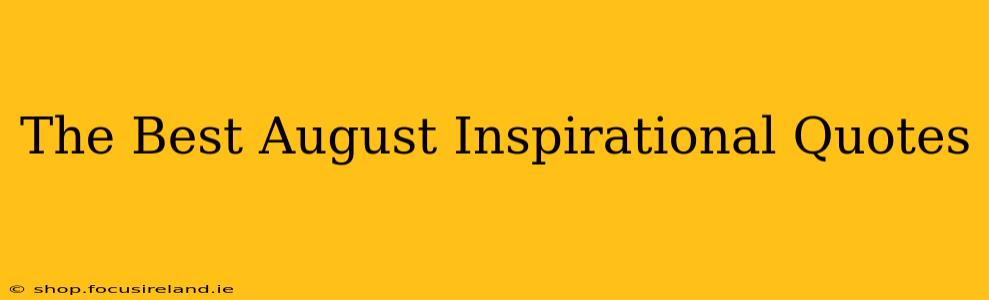 The Best August Inspirational Quotes