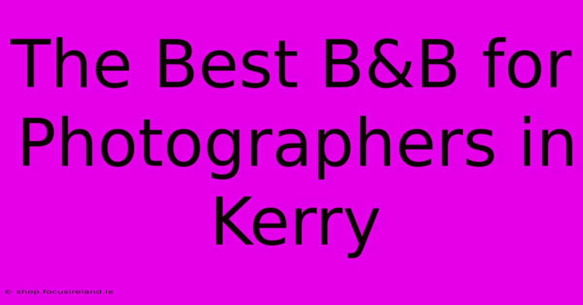 The Best B&B For Photographers In Kerry