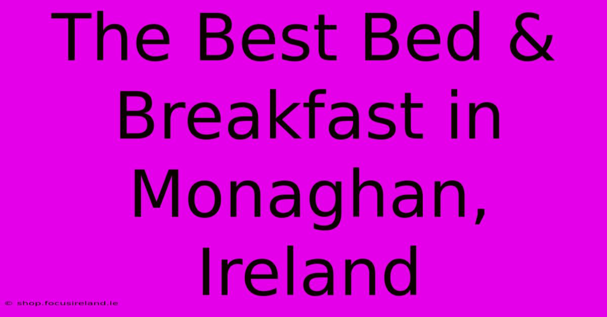 The Best Bed & Breakfast In Monaghan, Ireland