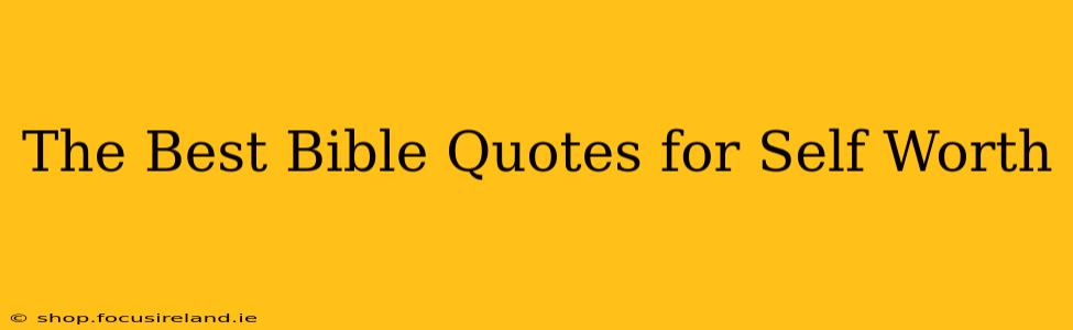 The Best Bible Quotes for Self Worth