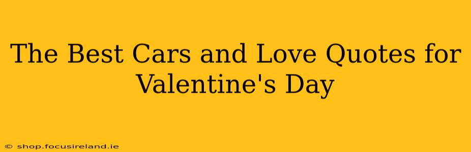 The Best Cars and Love Quotes for Valentine's Day