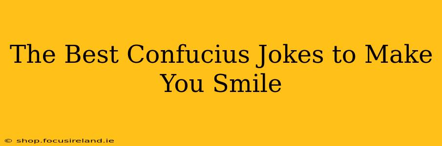 The Best Confucius Jokes to Make You Smile