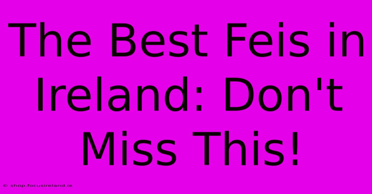 The Best Feis In Ireland: Don't Miss This!