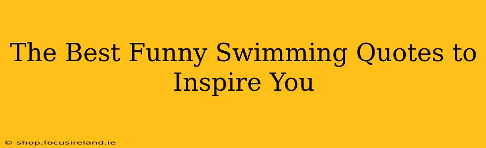 The Best Funny Swimming Quotes to Inspire You