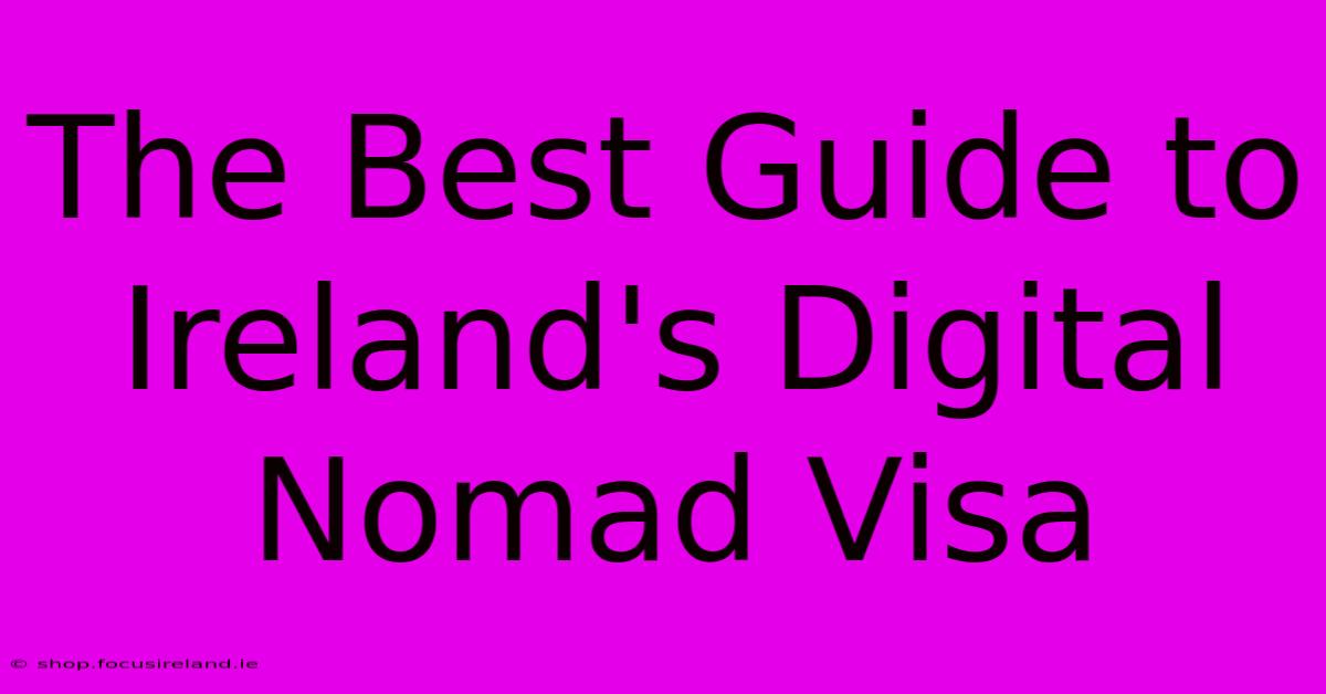 The Best Guide To Ireland's Digital Nomad Visa