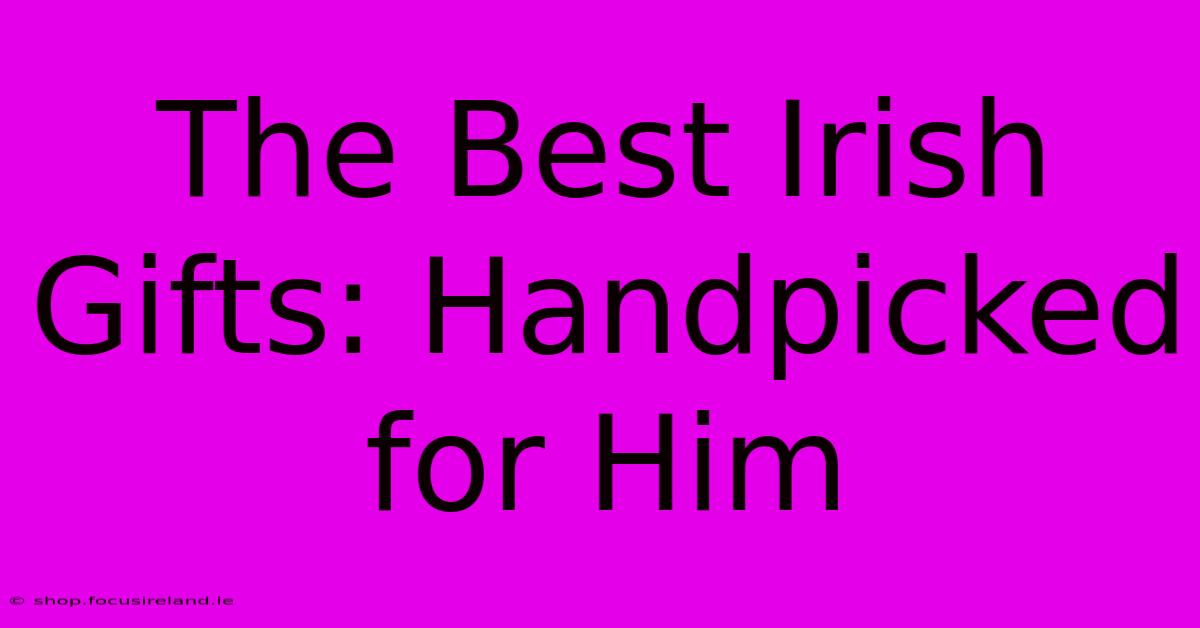 The Best Irish Gifts: Handpicked For Him