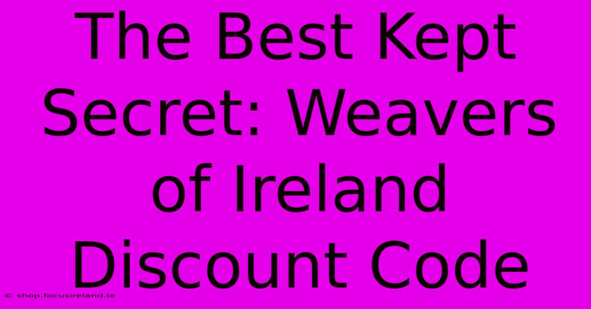 The Best Kept Secret: Weavers Of Ireland Discount Code