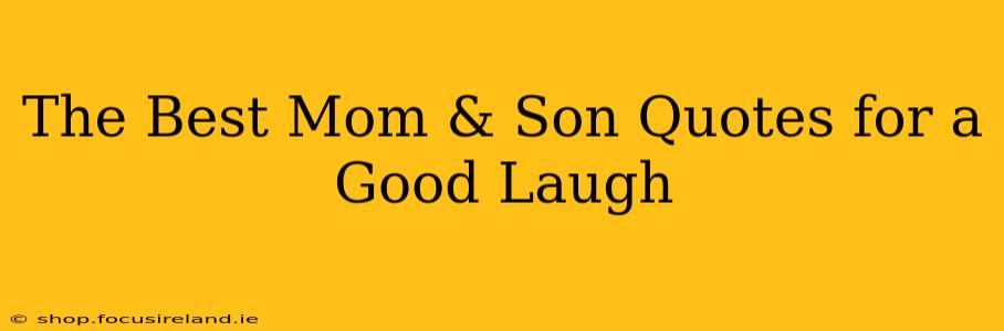 The Best Mom & Son Quotes for a Good Laugh