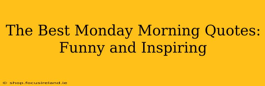 The Best Monday Morning Quotes: Funny and Inspiring