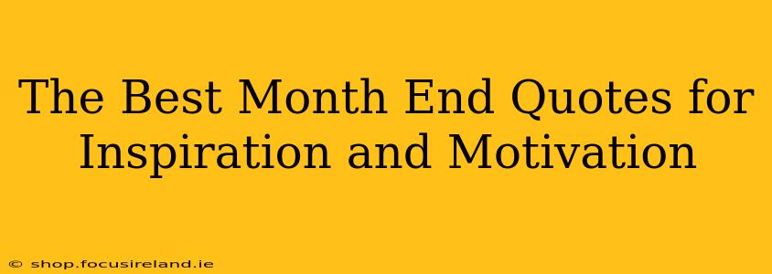 The Best Month End Quotes for Inspiration and Motivation